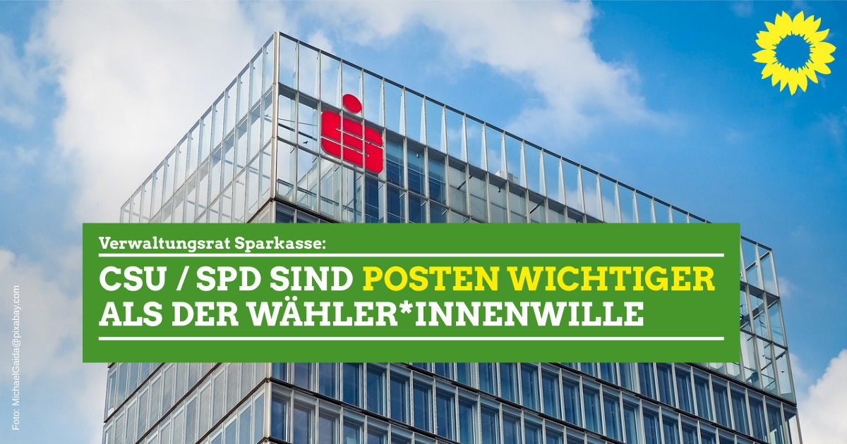 Verwaltungsrat Sparkasse: CSU und SPD sind Posten wichtiger als der Wähler*innenwille